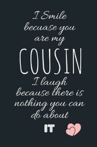 Cover of I Smile becuase you are my COUSIN I laugh because there is nothing you can do about IT