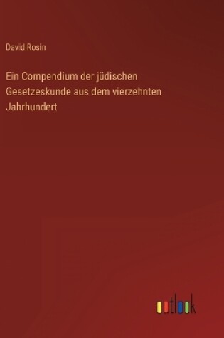 Cover of Ein Compendium der jüdischen Gesetzeskunde aus dem vierzehnten Jahrhundert