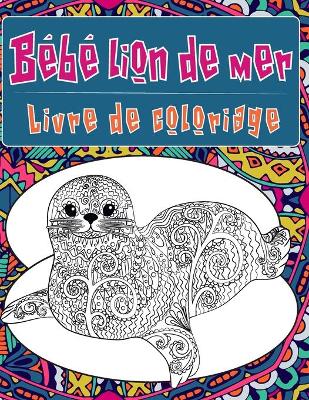 Book cover for Bébé lion de mer - Livre de coloriage &#9999;&#65039;