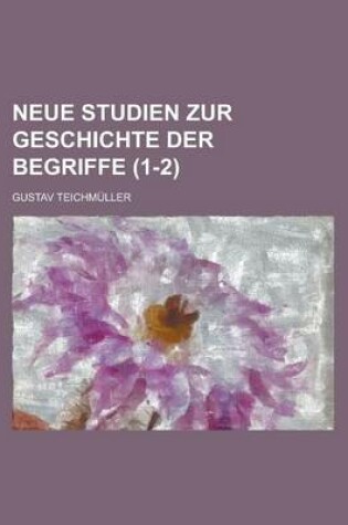 Cover of Neue Studien Zur Geschichte Der Begriffe (1-2 )