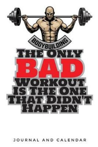 Cover of Body Building the Only Bad Workout Is the One That Didn't Happen