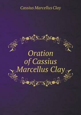 Book cover for Oration of Cassius Marcellus Clay