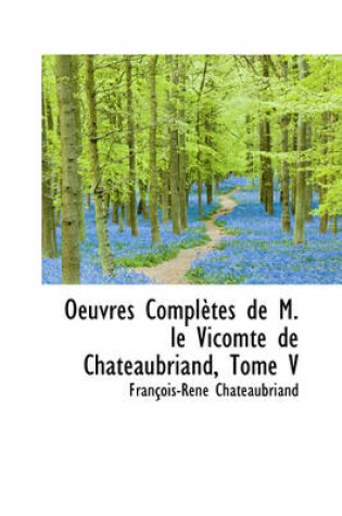 Cover of Oeuvres Completes de M. Le Vicomte de Chateaubriand, Tome V