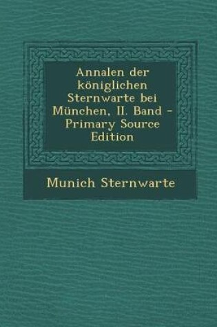 Cover of Annalen Der Koniglichen Sternwarte Bei Munchen, II. Band - Primary Source Edition