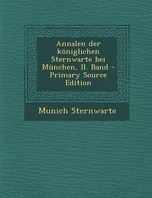 Book cover for Annalen Der Koniglichen Sternwarte Bei Munchen, II. Band - Primary Source Edition