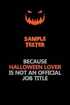 Book cover for Sample Tester Because Halloween Lover Is Not An Official Job Title