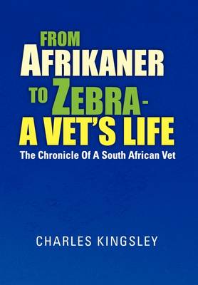 Book cover for From Afrikaner to Zebra - A Vet's Life