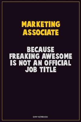 Book cover for Marketing Associate, Because Freaking Awesome Is Not An Official Job Title