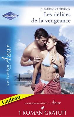 Book cover for Les Delices de la Vengeance - Un Cadeau de la Vie (Harlequin Azur)