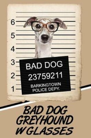 Cover of Bad Dog Greyhound w Glasses