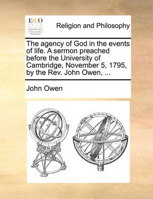 Book cover for The Agency of God in the Events of Life. a Sermon Preached Before the University of Cambridge, November 5, 1795, by the REV. John Owen, ...