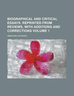 Book cover for Biographical and Critical Essays. Reprinted from Reviews, with Additions and Corrections Volume 1