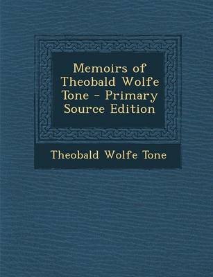 Book cover for Memoirs of Theobald Wolfe Tone - Primary Source Edition