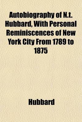 Book cover for Autobiography of N.T. Hubbard, with Personal Reminiscences of New York City from 1789 to 1875