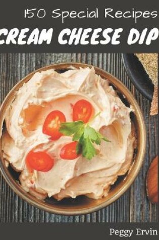 Cover of 150 Special Cream Cheese Dip Recipes