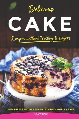 Book cover for Delicious Cake Recipes without Frosting & Layers