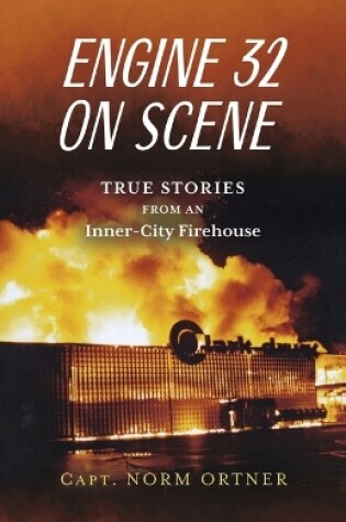 Cover of Engine 32 on Scene - True Stories from an Inner-City Firehouse