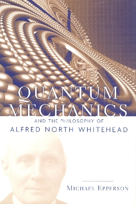 Cover of Quantum Mechanics and the Philosophy of Alfred North Whitehead