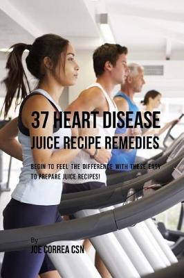 Book cover for 37 Heart Disease Juice Recipe Remedies