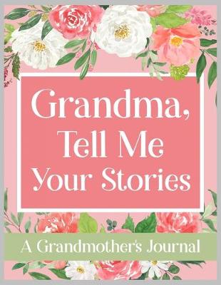 Book cover for Grandma, Tell Me Your Stories A Grandmother's Journal