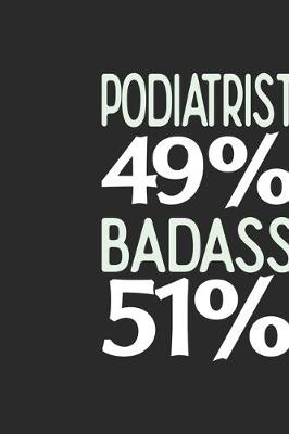 Book cover for Podiatrist 49 % BADASS 51 %