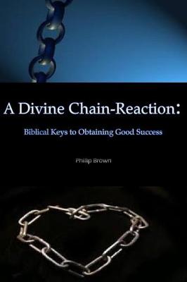 Book cover for A Divine Chain-Reaction: Biblical Keys to Obtaining Good Success