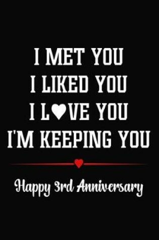 Cover of I Met You I Liked You I Love You I'm Keeping You Happy 3rd Anniversary