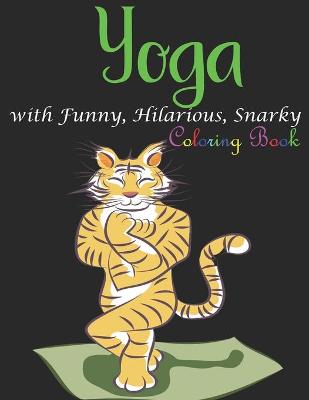 Book cover for Yoga Coloring Book with Funny, Hilarious, Snarky