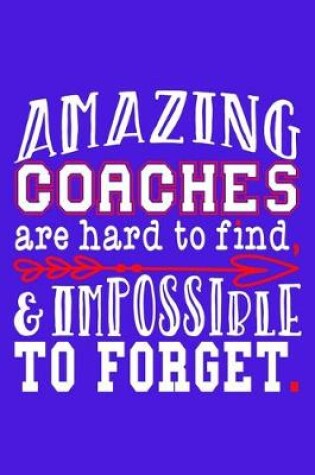Cover of Amazing Coaches Are Hard To Find & Impossible To Forget