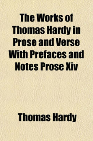 Cover of The Works of Thomas Hardy in Prose and Verse with Prefaces and Notes Prose XIV