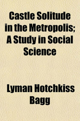 Cover of Castle Solitude in the Metropolis; A Study in Social Science