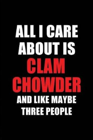 Cover of All I Care about Is Clam Chowder and Like Maybe Three People