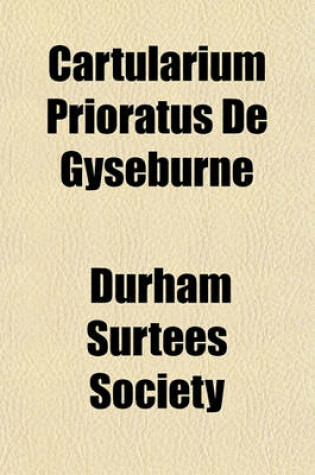 Cover of Cartularium Prioratus de Gyseburne