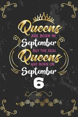 Book cover for Queens Are Born In September But The Real Queens Are Born On September 6