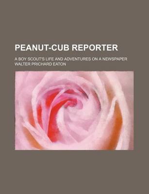 Book cover for Peanut-Cub Reporter; A Boy Scout's Life and Adventures on a Newspaper