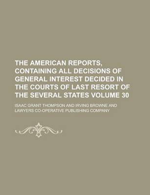 Book cover for The American Reports, Containing All Decisions of General Interest Decided in the Courts of Last Resort of the Several States Volume 30