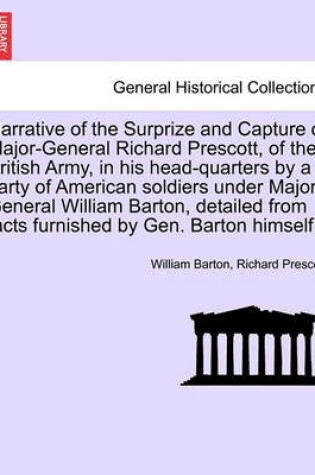 Cover of Narrative of the Surprize and Capture of Major-General Richard Prescott, of the British Army, in His Head-Quarters by a Party of American Soldiers Under Major-General William Barton, Detailed from Facts Furnished by Gen. Barton Himself.