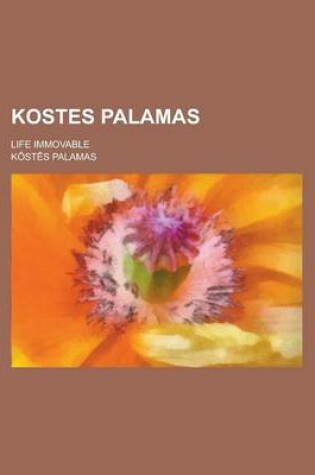 Cover of Kostes Palamas; Life Immovable