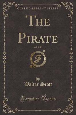 Book cover for The Pirate, Vol. 3 of 3 (Classic Reprint)