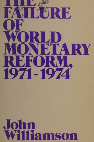 Cover of The Failure of World Monetary Reform, 1971-74