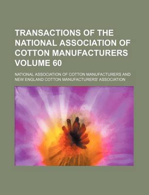 Book cover for Transactions of the National Association of Cotton Manufacturers Volume 60