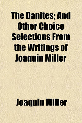 Book cover for The Danites; And Other Choice Selections from the Writings of Joaquin Miller