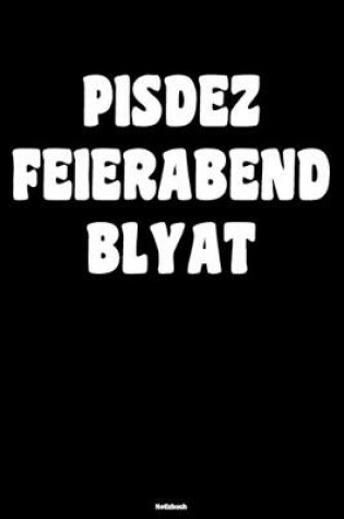 Cover of Pisdez Feierabend Blyat Notizbuch