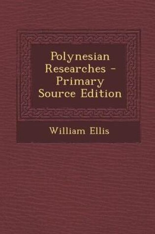 Cover of Polynesian Researches - Primary Source Edition