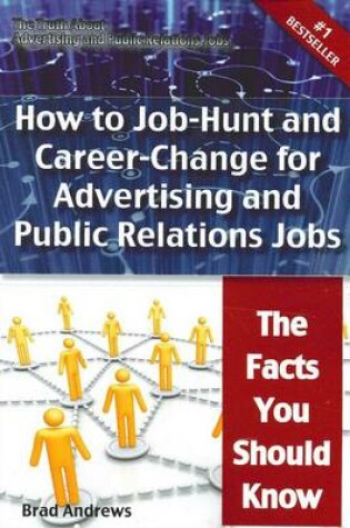 Cover of The Truth about Advertising and Public Relations Jobs - How to Job-Hunt and Career-Change for Advertising and Public Relations Jobs - The Facts You Sh