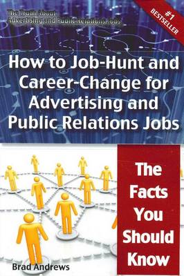 Book cover for The Truth about Advertising and Public Relations Jobs - How to Job-Hunt and Career-Change for Advertising and Public Relations Jobs - The Facts You Sh