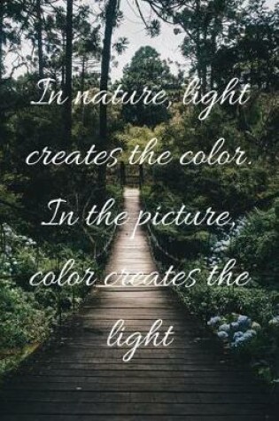 Cover of In nature, light creates the color. In the picture, color creates the light