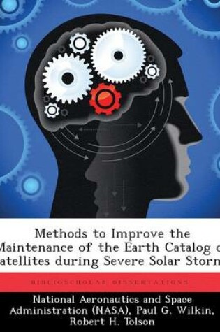 Cover of Methods to Improve the Maintenance of the Earth Catalog of Satellites During Severe Solar Storms