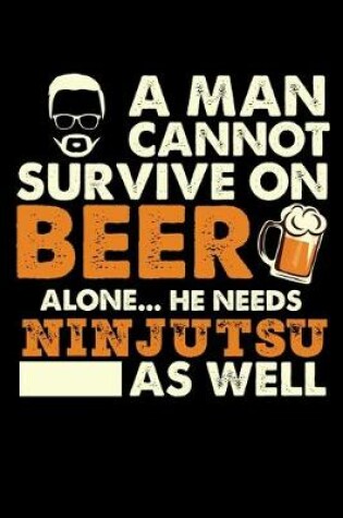 Cover of A Man Cannot Survive On Beer Alone He Needs Ninjutsu As Well