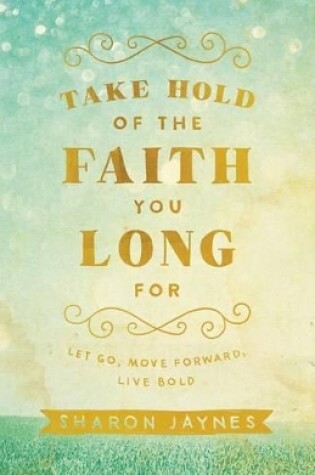 Cover of Take Hold of the Faith You Long For